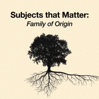 Subjects that Matter: Family of Origin