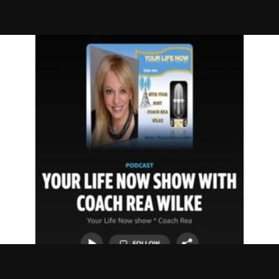 Your Life Now Show With Coach Rea Wilke