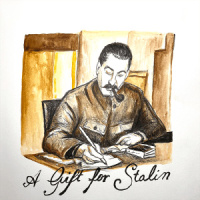 A Gift for Stalin, Part One: Dear Comrade Stalin