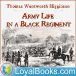 Army Life In A Black Regiment By Thomas Wentworth Higginson