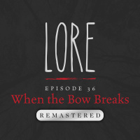 REMASTERED – Episode 36: When the Bow Breaks