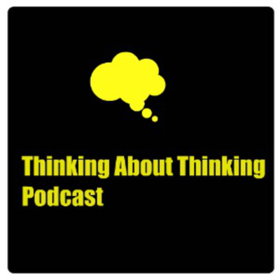 Thinking About Thinking Podcast