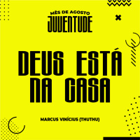 Deus está na Casa [Mês da Juventude]