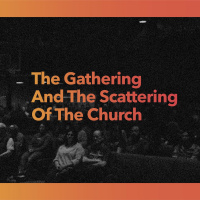 The Gathering and Scattering of the Church