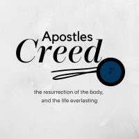 Resurrection Of The Body  The Life Everlasting With Richard Burgess | Part 7 - Apostles Creed