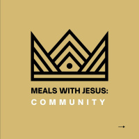 Enacted Community With Richard Burgess | Part 2 - Meals With Jesus | 11.7.21
