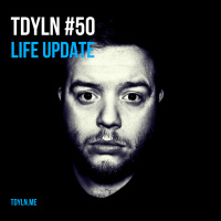 TDYLN 0050 – Life Update (21 October 2014)
