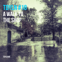 TDYLN 0018 – A Walk To The Shop (17 May 2013)