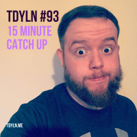 TDYLN 0093 – 15 Minute Catch Up (9 April 2018)