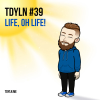 TDYLN 0039 – Life, Oh Life! (17 May 2014)