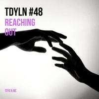 TDYLN 0048 – Reaching Out (15 September 2014)