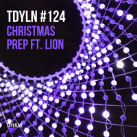 TDYLN 0124 – Christmas Prep ft. Lion (22 Dec 2019)