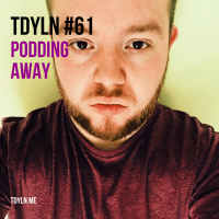 TDYLN 0061 – Podding Away (8 April 2015)