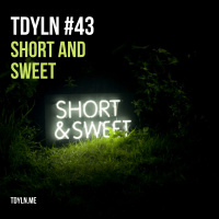 TDYLN 0043 – Short and Sweet (19 July 2014)
