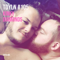 TDYLN 0105 – Kinky Diamonds (5 June 2018)