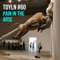 TDYLN 0060 – Pain In The Arse (7 April 2015)