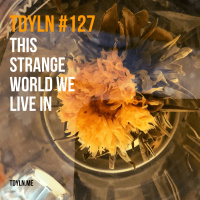 TDYLN 0127 – This Strange World (23 March 2020)