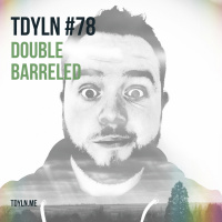 TDYLN 0078 – Double Barreled (3 August 2016)