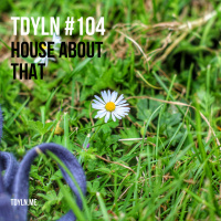 TDYLN 0104 – House About That (3 June 2018)