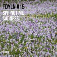 TDYLN 0015 – Springtime Sadness (29 Mar 2013)