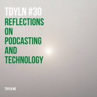 TDYLN 0030 – Reflections on Podcasting and Technology (25 Sept 13)