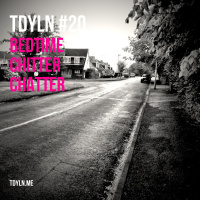 TDYLN 0020 – Bedtime Chitter Chatter (29 May 2013)