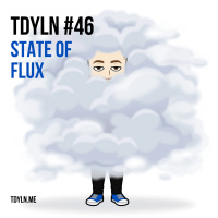 TDYLN 0046 – State of Flux (1 Sept 2014)
