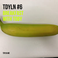 TDYLN 0006 – BREAKFAST WITH TOBY (4 MAR 2013)