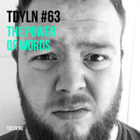 TDYLN 0063 – The Power Of Words (27 May 2015)