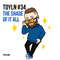 TDYLN 0034 – The Shade Of It All (22 Jan 2014)