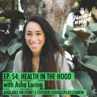Episode 54: Health in the Hood with Asha Loring