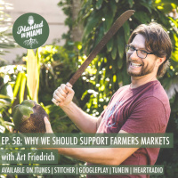 Episode 58 - Why We Should Support Farmers Markets with Art Friedrich