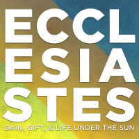 Ecclesiastes: The Search for Meaningful Work - Week 4