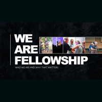 We Are Fellowship: Part Four