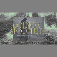 The Minor Prophets - Part Four
