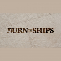 Burn the Ships Part 3