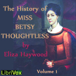 History of Miss Betsy Thoughtless, Vol. 1, The by HAYWOOD, Eliza