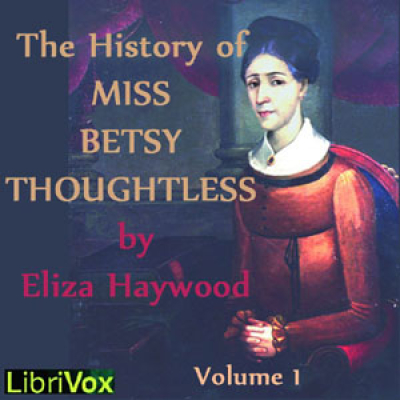 History of Miss Betsy Thoughtless, Vol. 1, The by HAYWOOD, Eliza