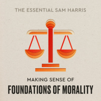Making Sense of Foundations of Morality | Episode 3 of The Essential Sam Harris