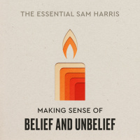 Making Sense of Belief and Unbelief | Episode 6 of The Essential Sam Harris