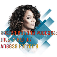 Rotten Banana Podcast: Interview w/ Aneesa Ferreira