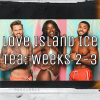 Love Island Ice Tea Podcast - Week 2