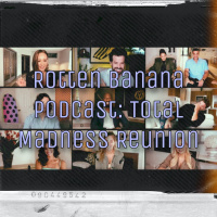 Rotten Banana Podcast - Total Madness Reunion