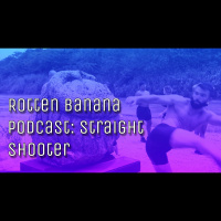 Rotten Banana Podcast: Straight Shooter