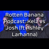 Rotten Banana Podcast- Kelz vs Josh (ft Ashley Lamanna) Spies, Lies,  Allies Ep 2