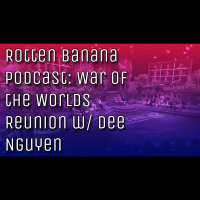 Rotten Banana Podcast: War of the Worlds 2 Reunion w/ Dee Nguyen