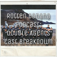 Rotten Banana Podcast - Double Agents Cast Breakdown