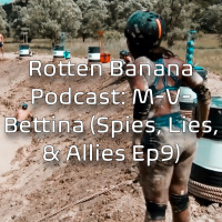 Rotten Banana Podcast- M-V-Bettina (Spies, Lies,  Allies Ep9)