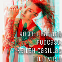 Rotten Banana Podcast Kailah Casillas Interview SAMPLE