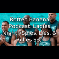 Rotten Banana Podcast- Ladies Night ft Laguna Biotch  Reine! (Spies, Lies,  Allies E3)